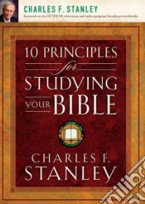 10 Principles for Studying Your Bible libro in lingua di Stanley Charles F.