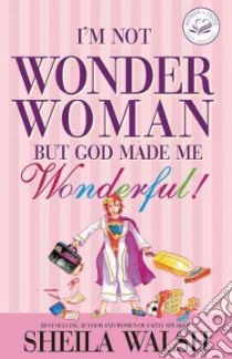 I'm Not Wonder Woman But God Made Me Wonderful! libro in lingua di Walsh Sheila