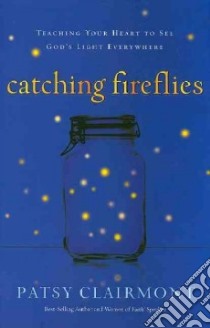 Catching Fireflies libro in lingua di Clairmont Patsy