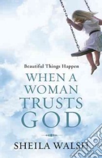 Beautiful Things Happen When a Woman Trusts God libro in lingua di Walsh Sheila