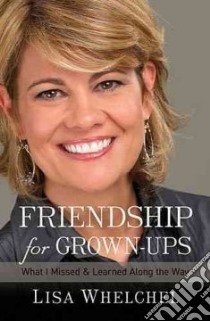 Friendship for Grown-Ups libro in lingua di Whelchel Lisa