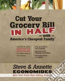 Cut Your Grocery Bill in Half with America's Cheapest Family libro in lingua di Economides Steve, Economides Annette