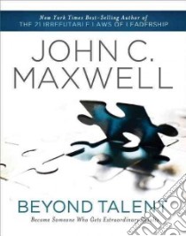 Beyond Talent libro in lingua di Maxwell John C.