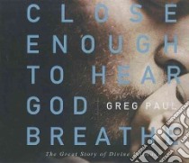 Close Enough to Hear God Breathe libro in lingua di Paul Greg