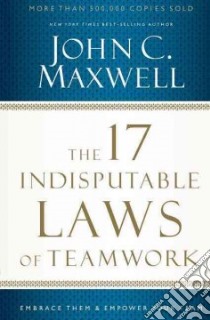 The 17 Indisputable Laws of Teamwork libro in lingua di Maxwell John C.