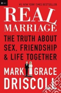 Real Marriage libro in lingua di Driscoll Mark, Driscoll Grace