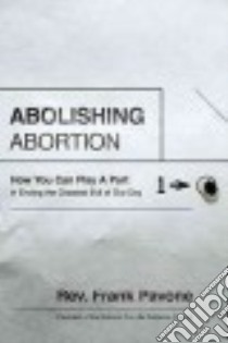 Abolishing Abortion libro in lingua di Pavone Frank
