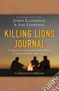 Killing Lions Journal libro in lingua di Eldredge John, Eldredge Sam