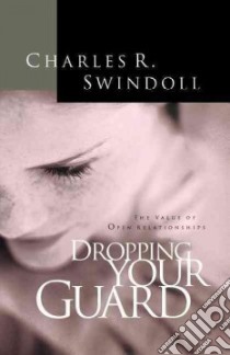Dropping Your Guard libro in lingua di Swindoll Charles R.