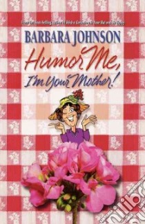 Humor Me, I'm Your Mother! libro in lingua di Johnson Barbara