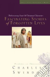 Fascinating Stories of Forgotten Lives libro in lingua di Swindoll Charles R.