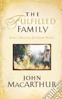 The Fulfilled Family libro in lingua di MacArthur John