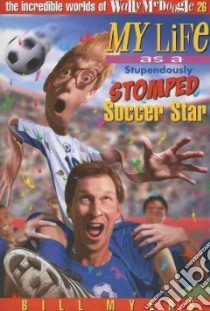 My Life As a Stupendously Stomped Soccer Star libro in lingua di Myers Bill
