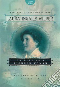 Writings to Young Women from Laura Ingalls Wilder libro in lingua di Wilder Laura Ingalls, Hines Stephen W.