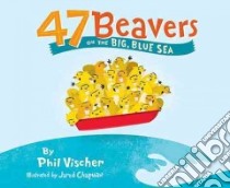 47 Beavers on the Big, Blue Sea libro in lingua di Vischer Phil, Chapman Jared (ILT), Thompson Dana (CON)