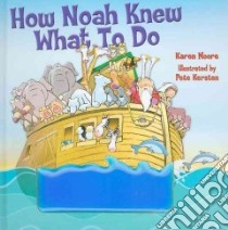 How Noah Knew What to Do libro in lingua di Moore Karen, Kersten Pete (ILT)