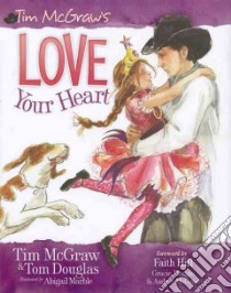 Love Your Heart libro in lingua di McGraw Tim, Douglas Tom, Marble Abigail (ILT)