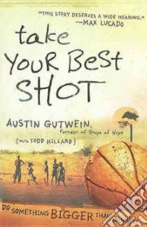 Take Your Best Shot libro in lingua di Gutwein Austin, Hillard Todd