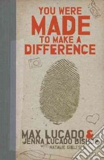 You Were Made to Make a Difference libro in lingua di Lucado Max, Bishop Jenna Lucado, Gillespie Natalie Nichols (CON)