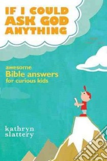 If I Could Ask God Anything libro in lingua di Slattery Kathryn