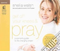 Got Off Your Knees & Pray libro in lingua di Walsh Sheila