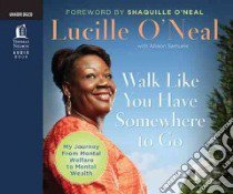 Walk Like You Have Somewhere to Go libro in lingua di O'neal Lucille, Samuels Allison (CON), Oneal Shaquille (FRW)