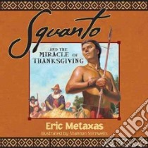 Squanto and the Miracle of Thanksgiving libro in lingua di Metaxas Eric, Stirnweis Shannon (ILT)