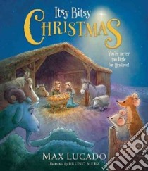 Itsy Bitsy Christmas libro in lingua di Lucado Max, Merz Bruno (ILT)