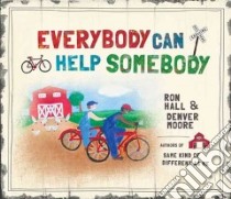 Everybody Can Help Somebody libro in lingua di Hall Ron, Moore Denver (ILT)