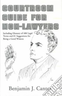 Courtroom Guide for Non-Lawyers libro in lingua di Cantor Benjamin J.