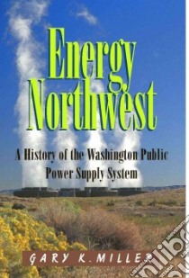 Energy Northwest libro in lingua di Miller Gary K.