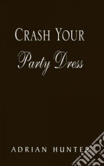 Crash Your Party Dress libro in lingua di Hunter Adrian