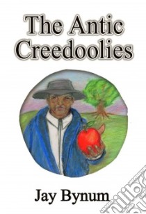 The Antic Creedoolies libro in lingua di Bynum Jay