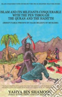 Conquering Islam and Its Militants With Pen libro in lingua di Shamoon Yahya Bin