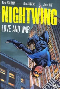 Nightwing Love and War libro in lingua di Wolfman Marv, Jurgens Dan (ILT), Igle Jamal (ILT), Various (ILT)