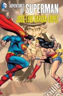 The Adventures Of Superman: Jose Luis Garcia-Lopez libro in lingua di Garcia-Lopez Jose Luis (ART), Siegel Jerry (CRT), Shuster Joe (CRT)