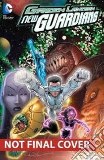 Green Lantern New Guardians 3 libro in lingua di Bedard Tony, Johns Geoff, Kuder Aaron (ILT), Bressan Andrei (ILT), Pinna Amilcar (ILT)