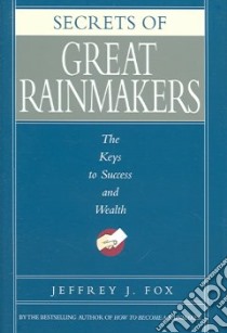 Secrets of Great Rainmakers libro in lingua di Fox Jeffrey J.