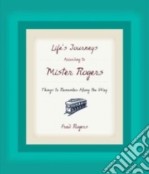 Life's Journeys According To Mister Rogers libro in lingua di Rogers Fred