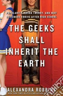 The Geeks Shall Inherit the Earth libro in lingua di Robbins Alexandra