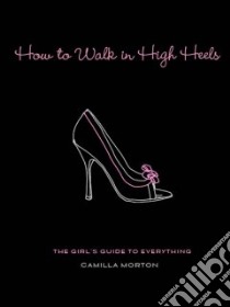 How to Walk in High Heels libro in lingua di Morton Camilla