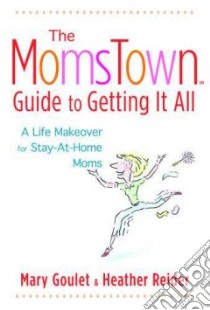 The MomsTown Guide To Getting It All libro in lingua di Goulet Mary, Reider Heather