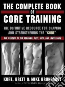 The Complete Book of Core Training libro in lingua di Brungardt Kurt, Brungardt Mike, Brungardt Brett
