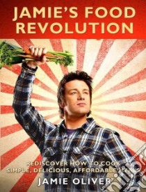 Jamie's Food Revolution libro in lingua di Oliver Jamie, Loftus David (PHT), Terry Chris (PHT)