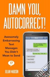 Damn You, Autocorrect! libro in lingua di Madison Jillian