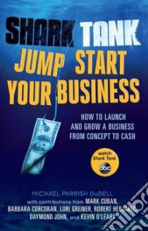 Shark Tank Jump Start Your Business libro in lingua di Dudell Michael Parrish, Cuban Mark (CON), Corcoran Barbara (CON), Greiner Lori (CON), Herjavec Robert (CON)