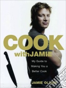 Cook With Jamie libro in lingua di Oliver Jamie, Loftus David (PHT), Terry Chris (PHT)