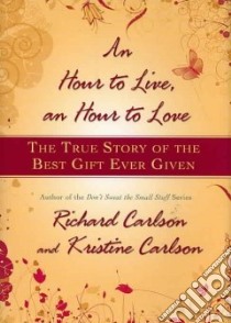 An Hour to Live, an Hour to Love libro in lingua di Carlson Richard, Carlson Kristine