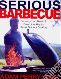 Serious Barbecue libro in lingua di Lang Adam Perry, Goode J. J. (CON), Vogler Amy (CON), Loftus David (PHT)
