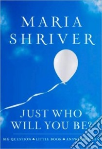 Just Who Will You Be? libro in lingua di Shriver Maria